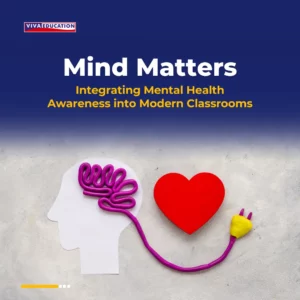 Mind Matters: Integrating Mental Health Awareness into Modern Classrooms