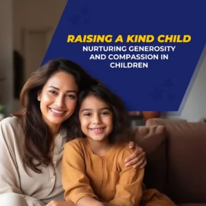 Raising A Kind Child: Nuturing Generosity And Campassion in the Children