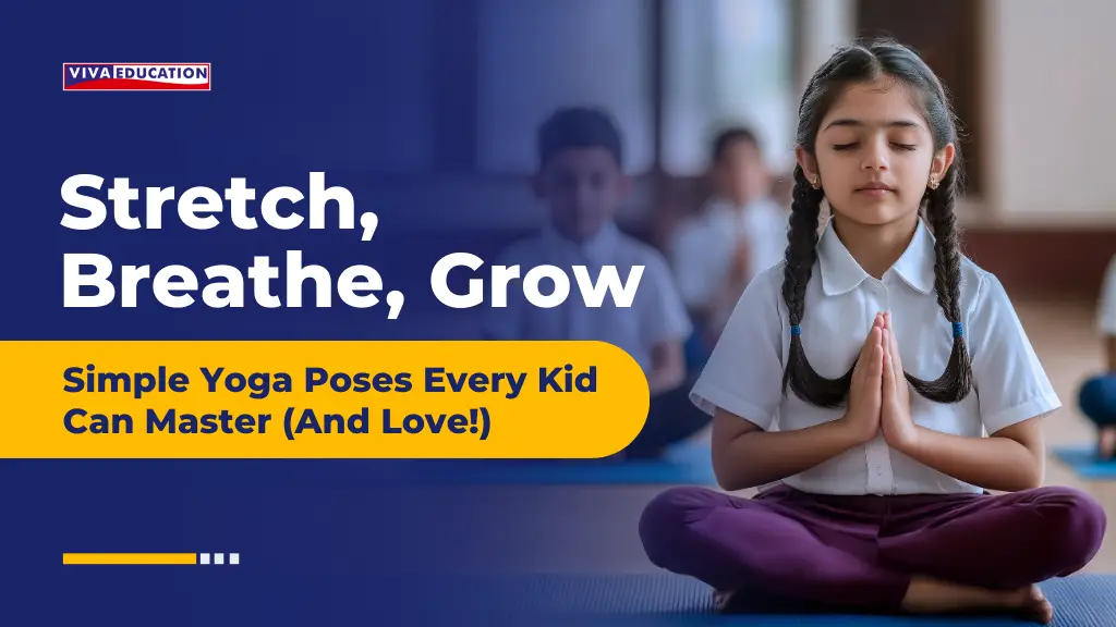 Stretch, Breathe, Grow: Simple Yoga Poses Every Kid Can Master (And Love!)